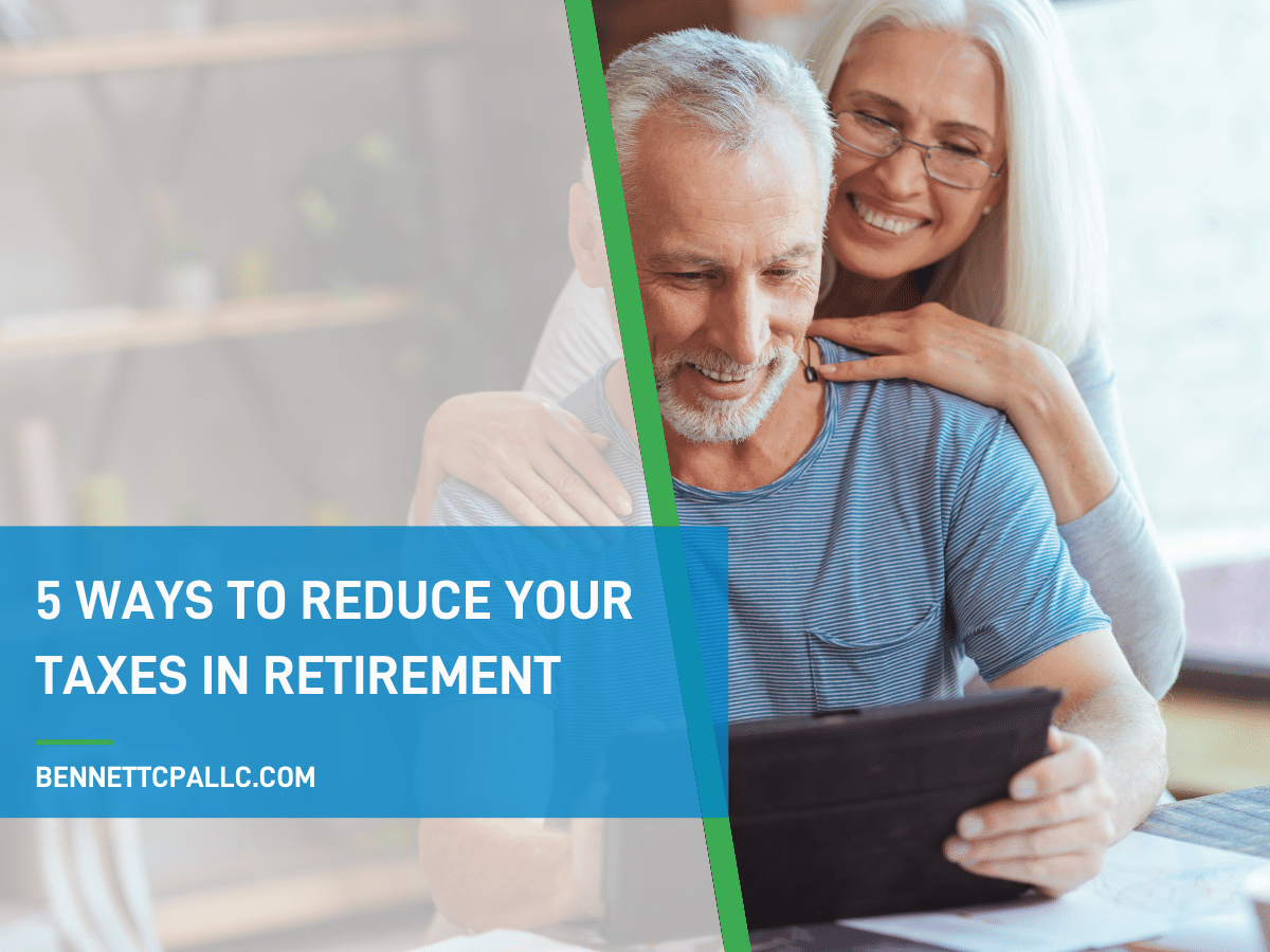 5 Ways To Reduce Your Taxes In Retirement